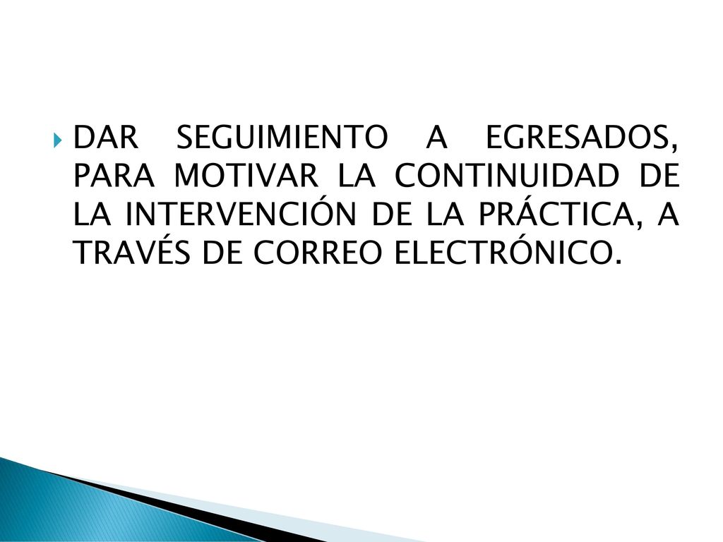 DAR SEGUIMIENTO A EGRESADOS, PARA MOTIVAR LA CONTINUIDAD DE LA INTERVENCIÓN DE LA PRÁCTICA, A TRAVÉS DE CORREO ELECTRÓNICO.