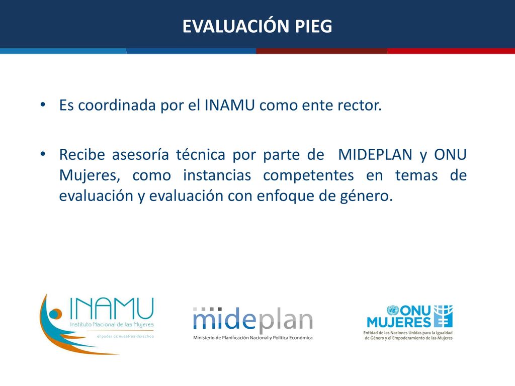 EVALUACIÓN PIEG Es coordinada por el INAMU como ente rector.
