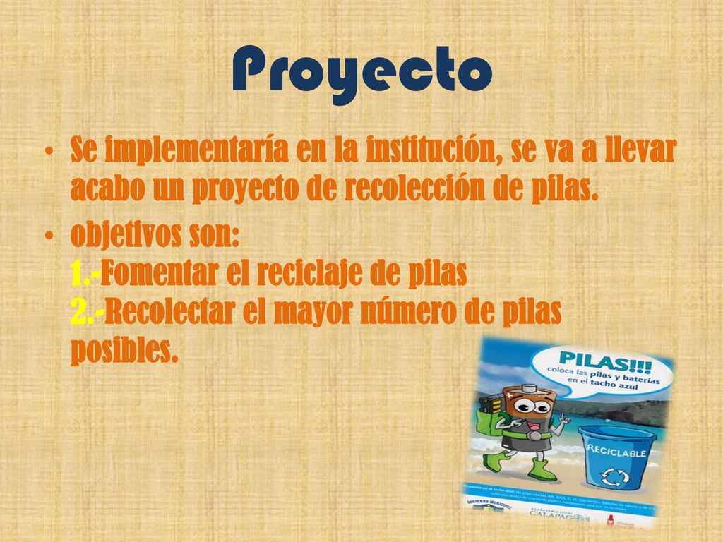 Proyecto Se implementaría en la institución, se va a llevar acabo un proyecto de recolección de pilas.