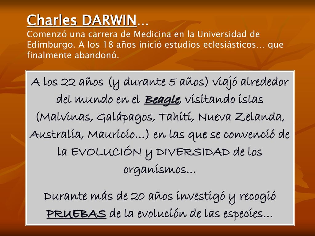 Charles DARWIN… Comenzó una carrera de Medicina en la Universidad de Edimburgo. A los 18 años inició estudios eclesiásticos… que finalmente abandonó.