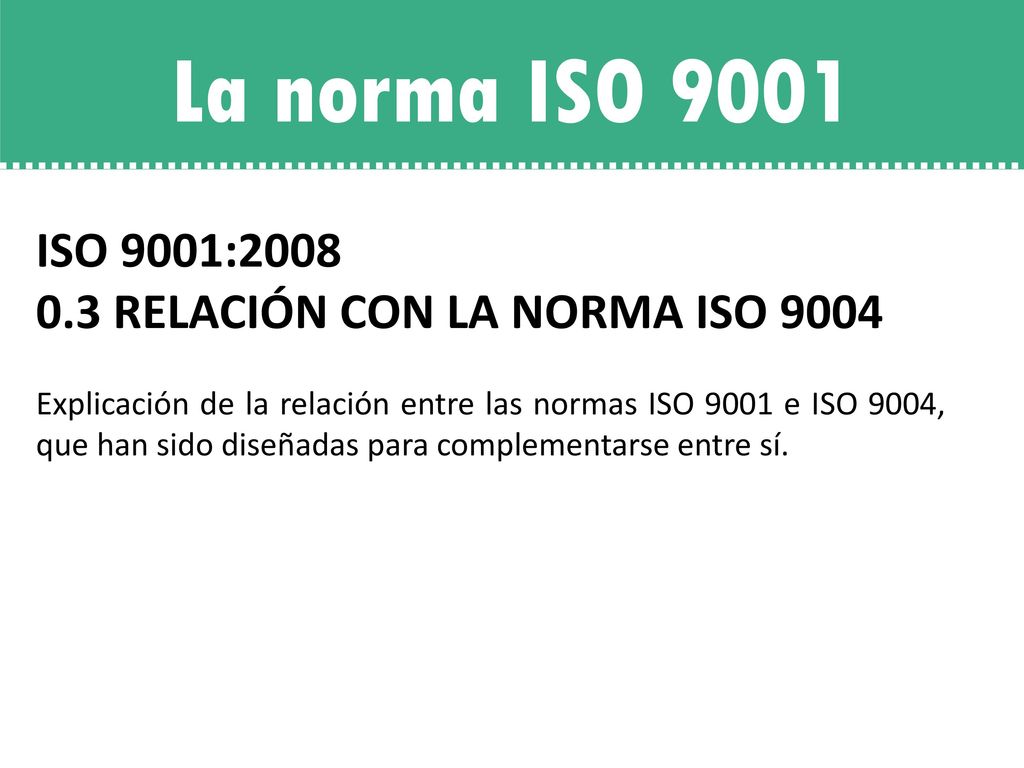 La norma ISO 9001 ISO 9001: RELACIÓN CON LA NORMA ISO 9004