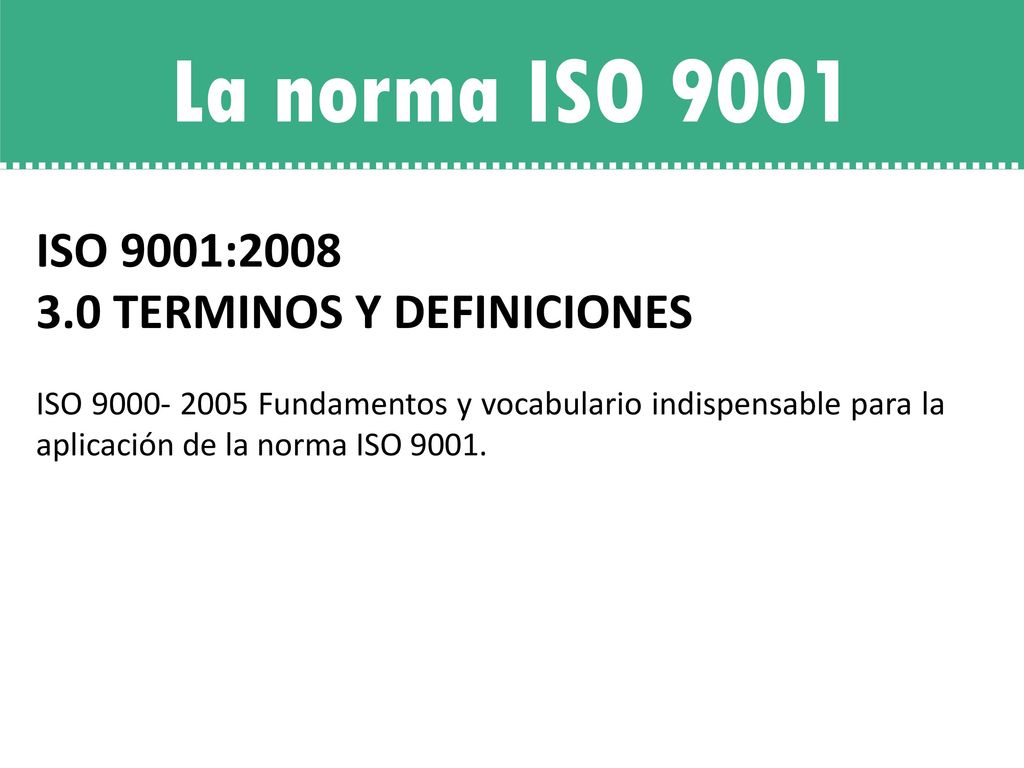 La norma ISO 9001 ISO 9001: TERMINOS Y DEFINICIONES