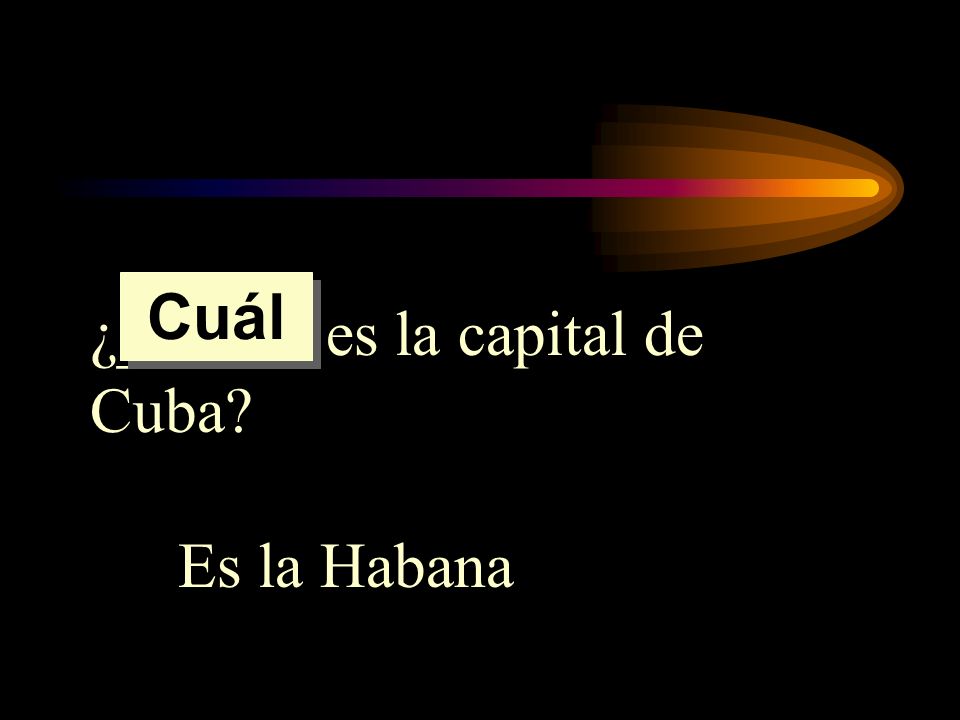 Cuál ¿______ es la capital de Cuba Es la Habana