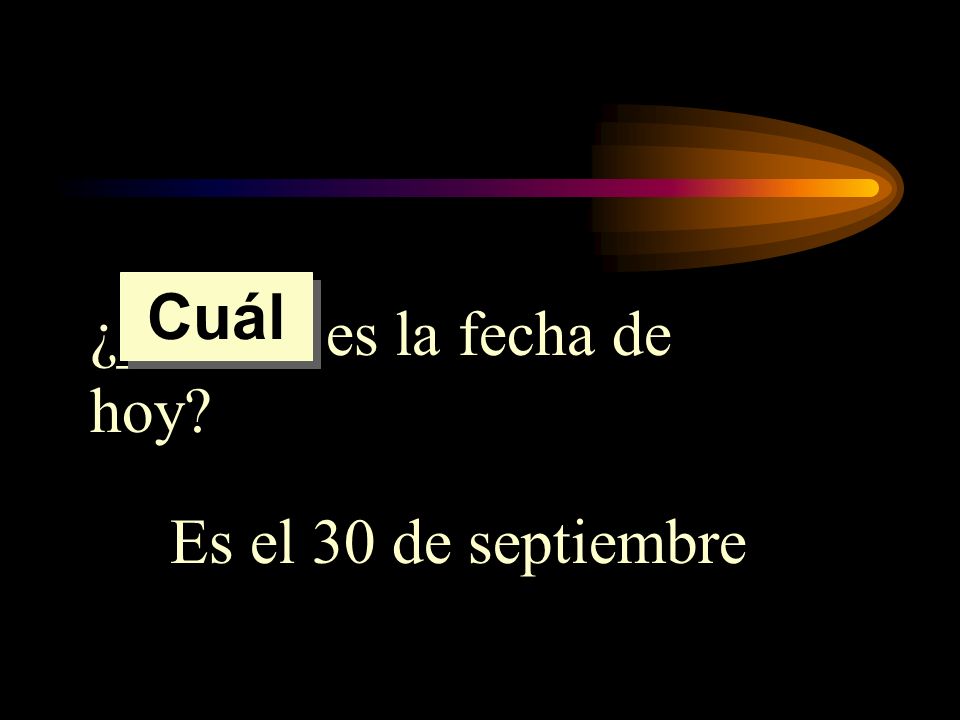 Cuál ¿______ es la fecha de hoy Es el 30 de septiembre