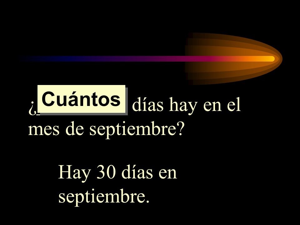 Cuántos ¿_________ días hay en el mes de septiembre Hay 30 días en septiembre.