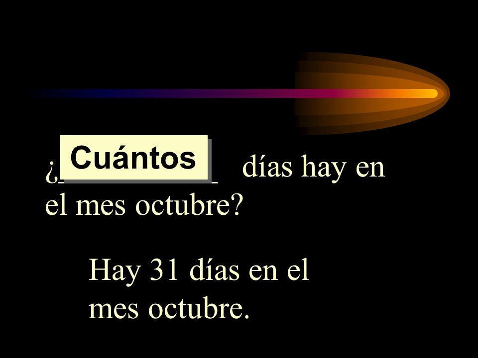 Cuántos ¿__________ días hay en el mes octubre Hay 31 días en el mes octubre.