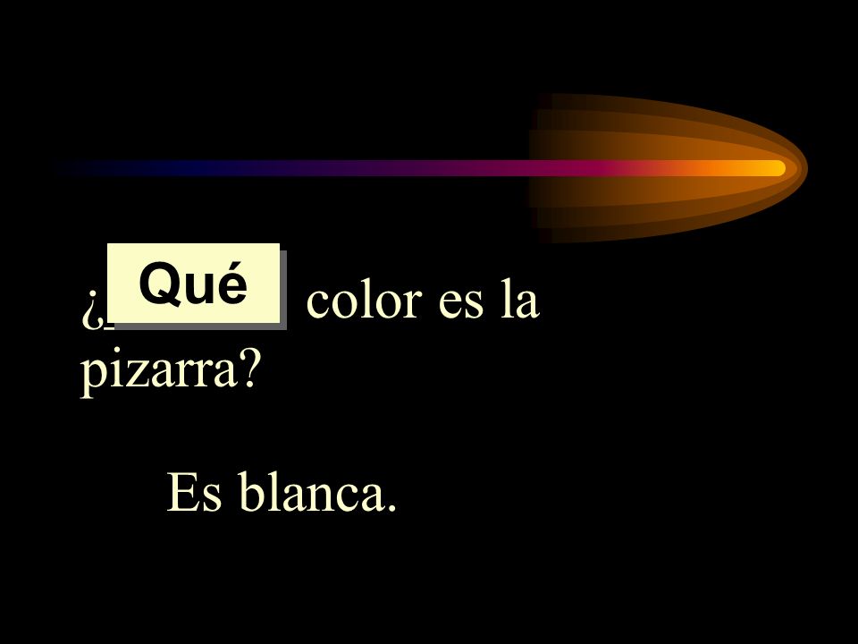Qué ¿______ color es la pizarra Es blanca.