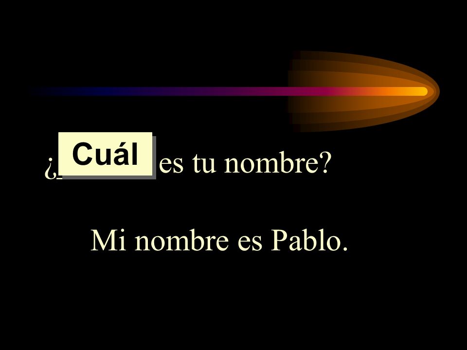 Cuál ¿______ es tu nombre Mi nombre es Pablo.