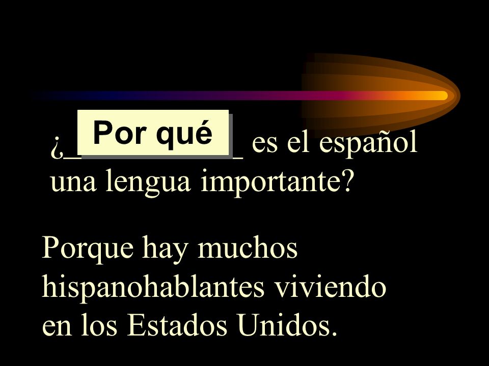 Por qué ¿___________ es el español una lengua importante.