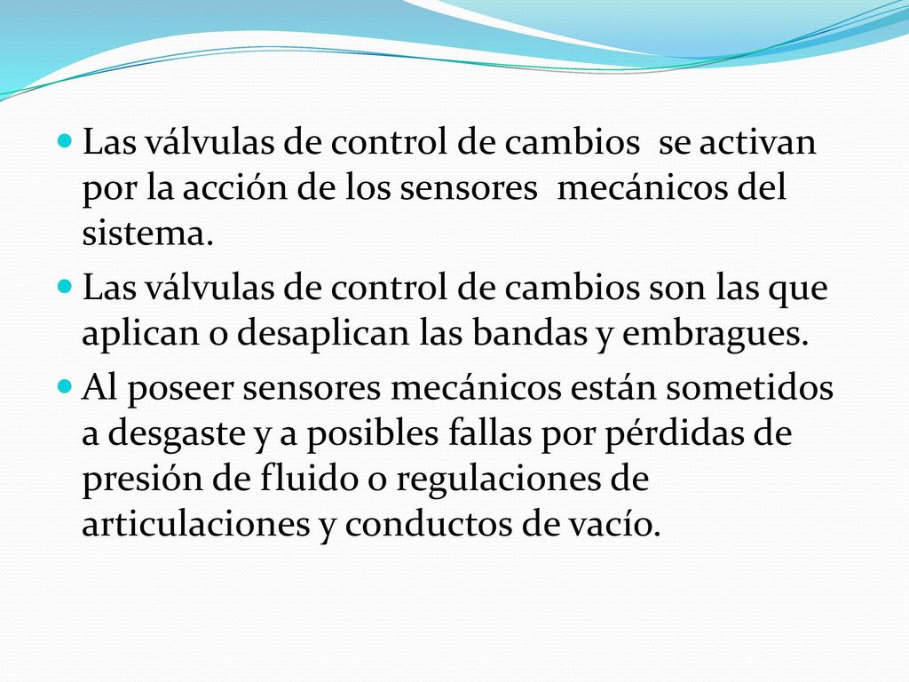 Las válvulas de control de cambios se activan por la acción de los sensores mecánicos del sistema.