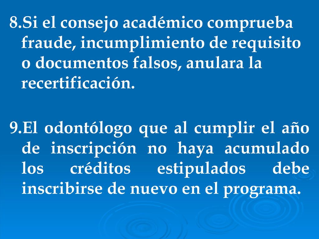 8.Si el consejo académico comprueba fraude, incumplimiento de requisito o documentos falsos, anulara la recertificación.