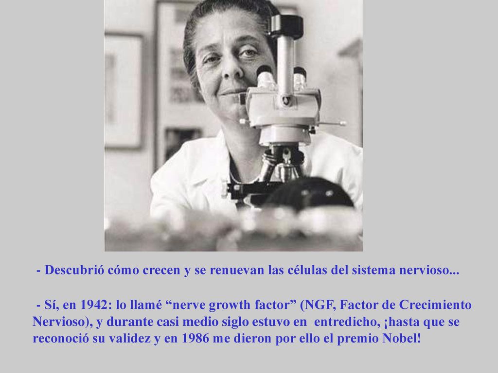 - Descubrió cómo crecen y se renuevan las células del sistema nervioso...