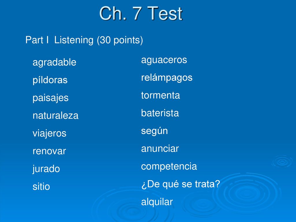 Ch. 7 Test Part I Listening (30 points) aguaceros agradable relámpagos