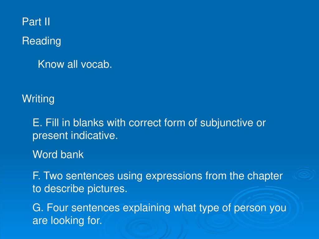 Part II Reading. Know all vocab. Writing. E. Fill in blanks with correct form of subjunctive or present indicative.