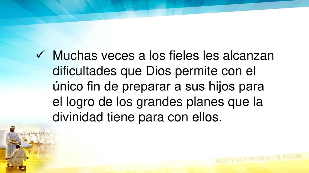 Muchas veces a los fieles les alcanzan dificultades que Dios permite con el único fin de preparar a sus hijos para el logro de los grandes planes que la divinidad tiene para con ellos.