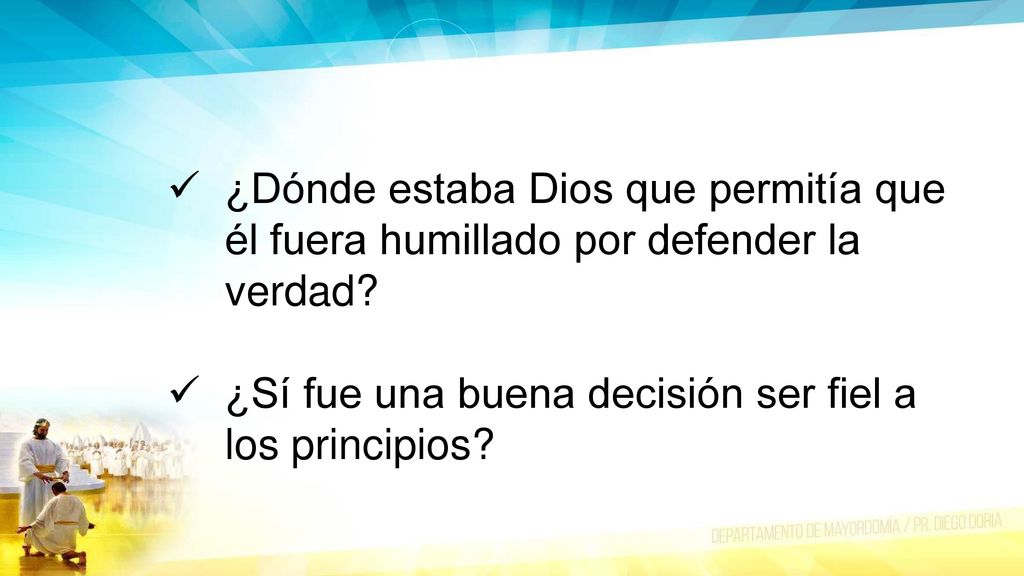 ¿Dónde estaba Dios que permitía que él fuera humillado por defender la verdad