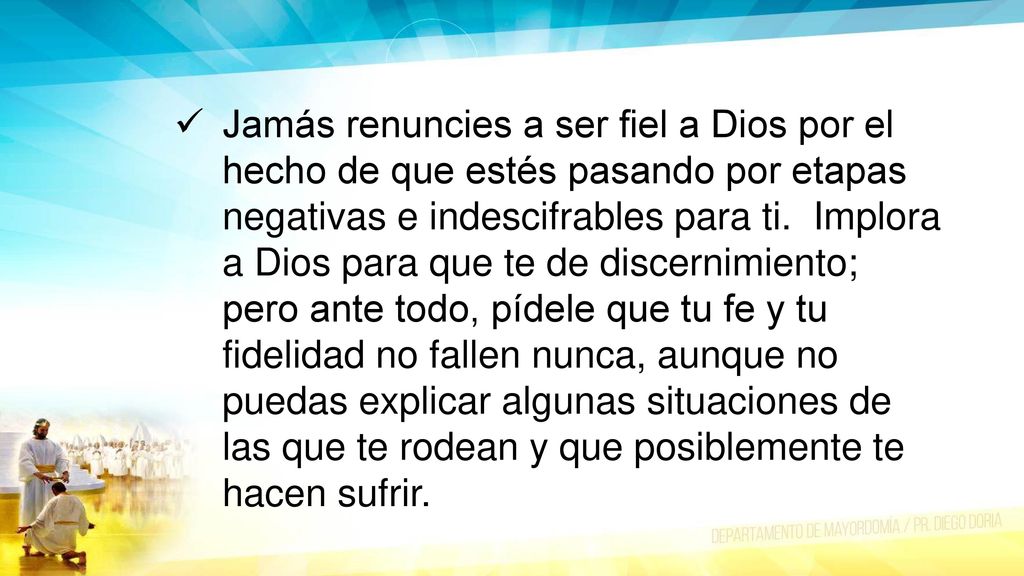 Jamás renuncies a ser fiel a Dios por el hecho de que estés pasando por etapas negativas e indescifrables para ti.