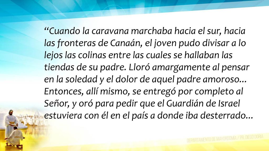Cuando la caravana marchaba hacia el sur, hacia las fronteras de Canaán, el joven pudo divisar a lo lejos las colinas entre las cuales se hallaban las tiendas de su padre.