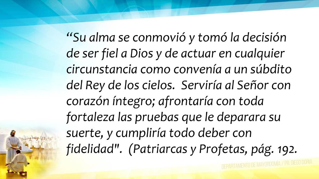 Su alma se conmovió y tomó la decisión de ser fiel a Dios y de actuar en cualquier circunstancia como convenía a un súbdito del Rey de los cielos.