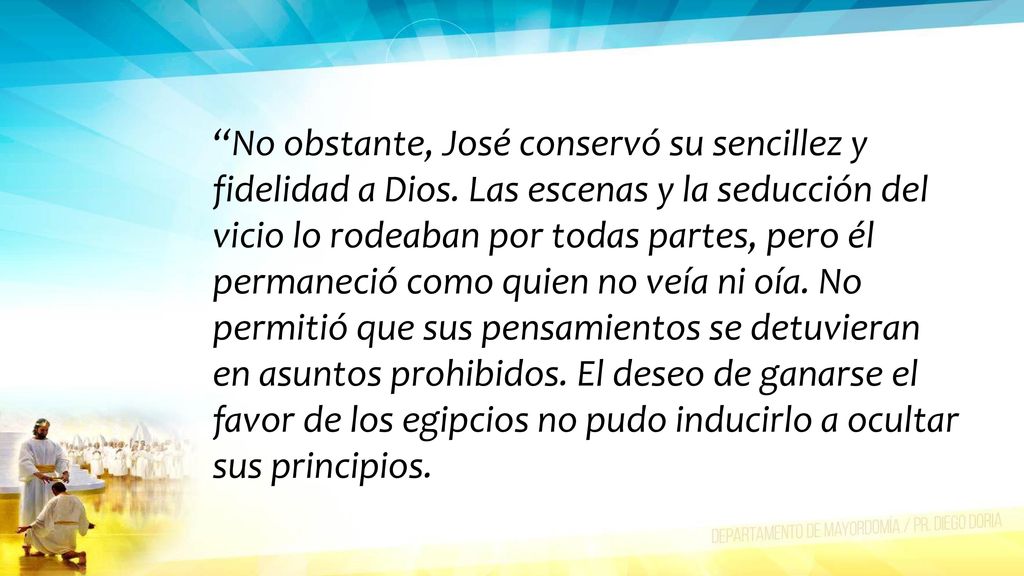 No obstante, José conservó su sencillez y fidelidad a Dios