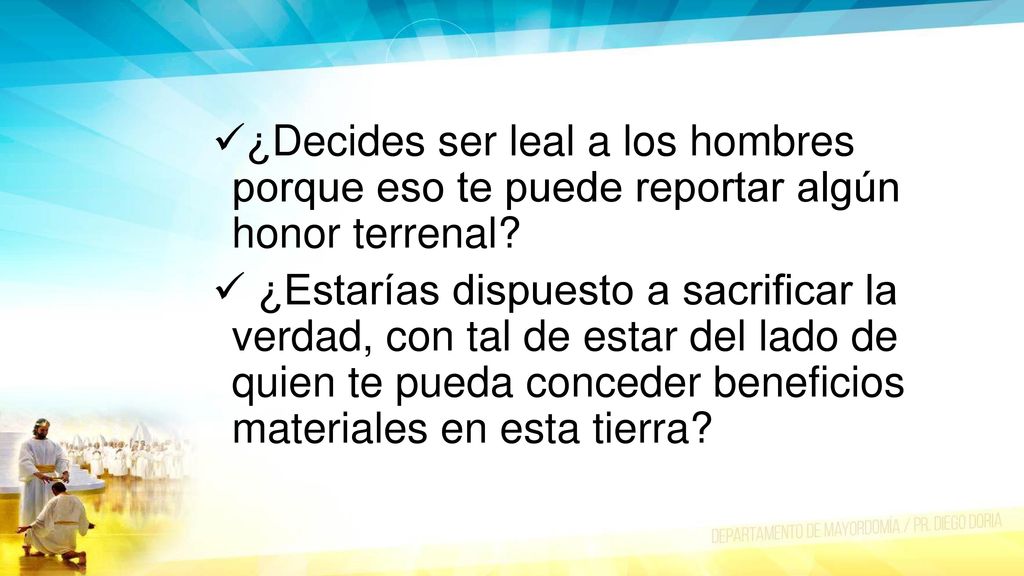 ¿Decides ser leal a los hombres porque eso te puede reportar algún honor terrenal