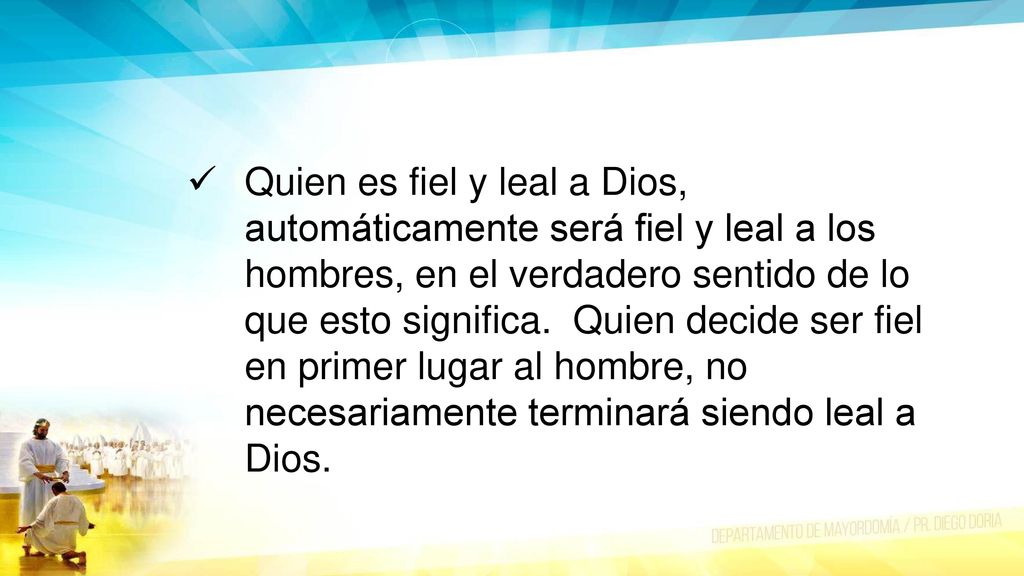 Quien es fiel y leal a Dios, automáticamente será fiel y leal a los hombres, en el verdadero sentido de lo que esto significa.