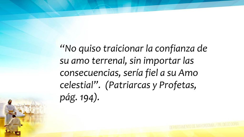 No quiso traicionar la confianza de su amo terrenal, sin importar las consecuencias, sería fiel a su Amo celestial .
