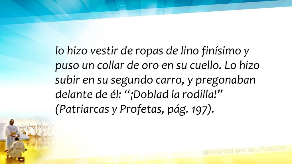 lo hizo vestir de ropas de lino finísimo y puso un collar de oro en su cuello.