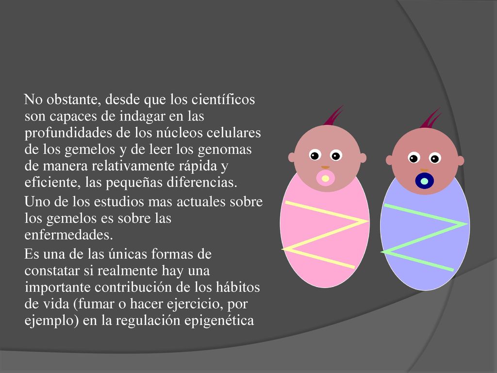 No obstante, desde que los científicos son capaces de indagar en las profundidades de los núcleos celulares de los gemelos y de leer los genomas de manera relativamente rápida y eficiente, las pequeñas diferencias.