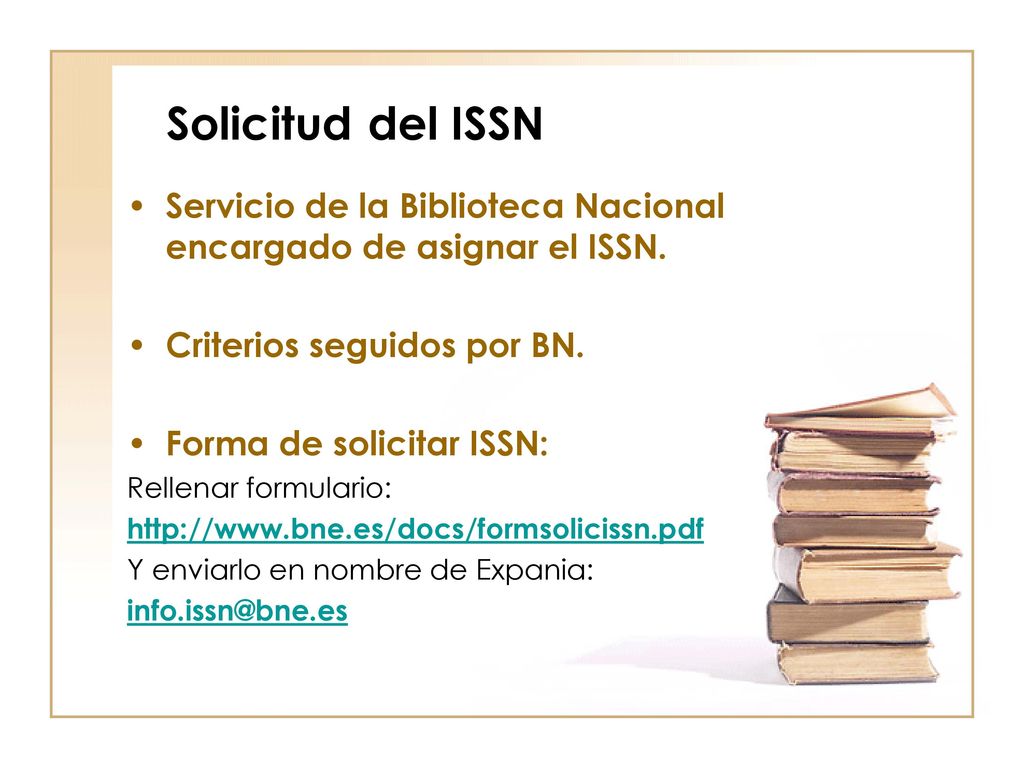 Solicitud del ISSN Servicio de la Biblioteca Nacional encargado de asignar el ISSN. Criterios seguidos por BN.