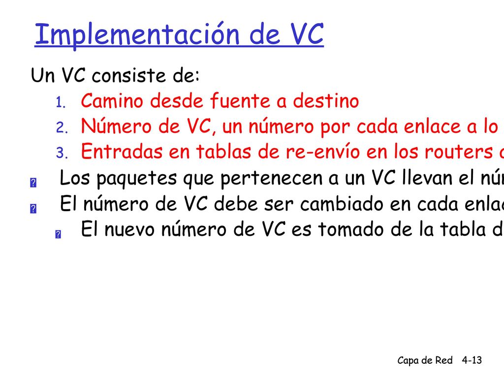 Implementación de VC Un VC consiste de: Camino desde fuente a destino