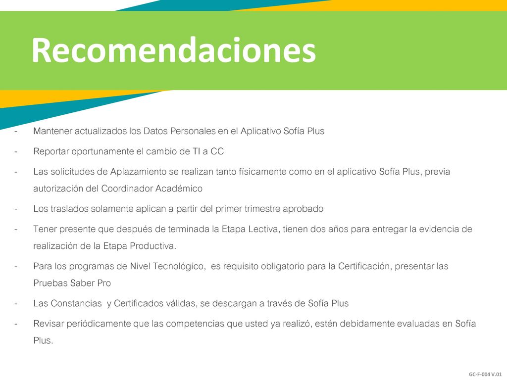 Recomendaciones Mantener actualizados los Datos Personales en el Aplicativo Sofía Plus. Reportar oportunamente el cambio de TI a CC.