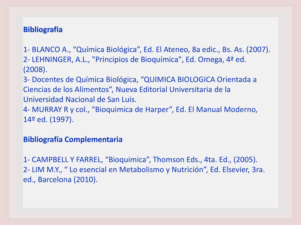 Bibliografia 1- BLANCO A., Química Biológica , Ed. El Ateneo, 8a edic., Bs. As. (2007).