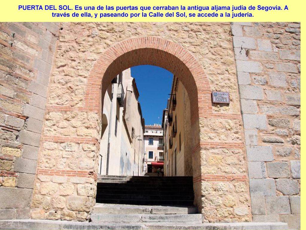 PUERTA DEL SOL. Es una de las puertas que cerraban la antigua aljama judía de Segovia.