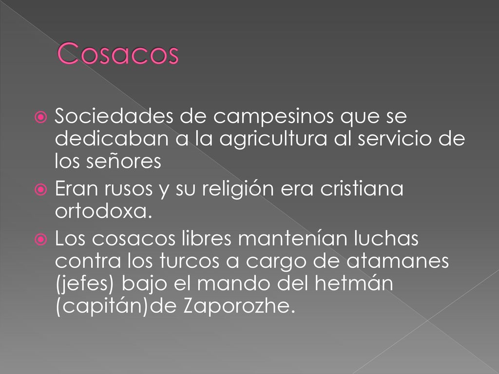 Cosacos Sociedades de campesinos que se dedicaban a la agricultura al servicio de los señores. Eran rusos y su religión era cristiana ortodoxa.