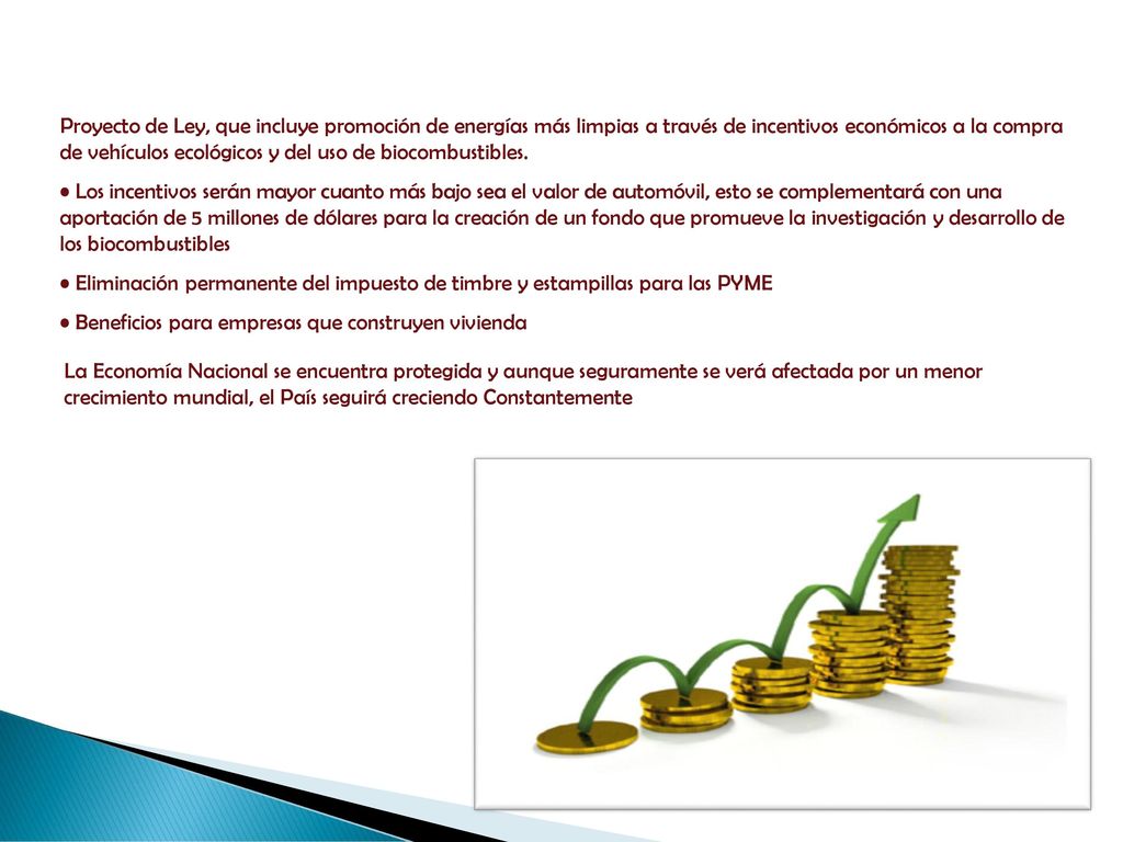 Proyecto de Ley, que incluye promoción de energías más limpias a través de incentivos económicos a la compra de vehículos ecológicos y del uso de biocombustibles.