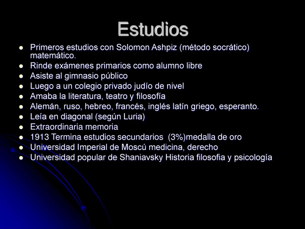 Estudios Primeros estudios con Solomon Ashpiz (método socrático) matemático. Rinde exámenes primarios como alumno libre.