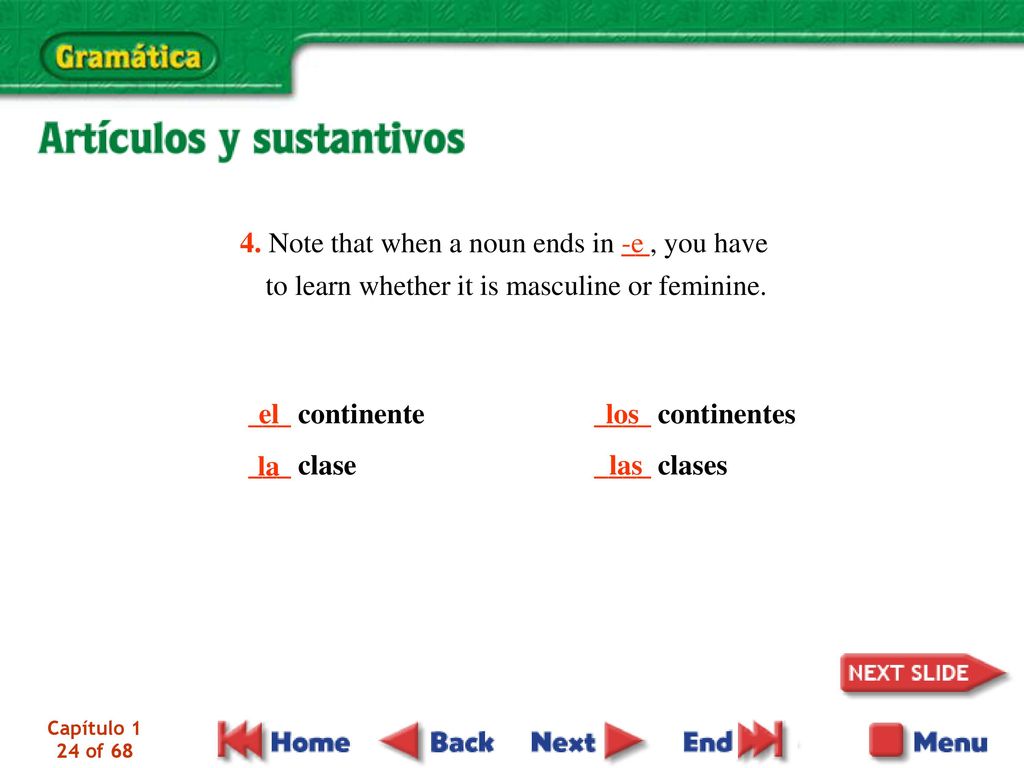 4. Note that when a noun ends in __, you have to learn whether it is masculine or feminine.