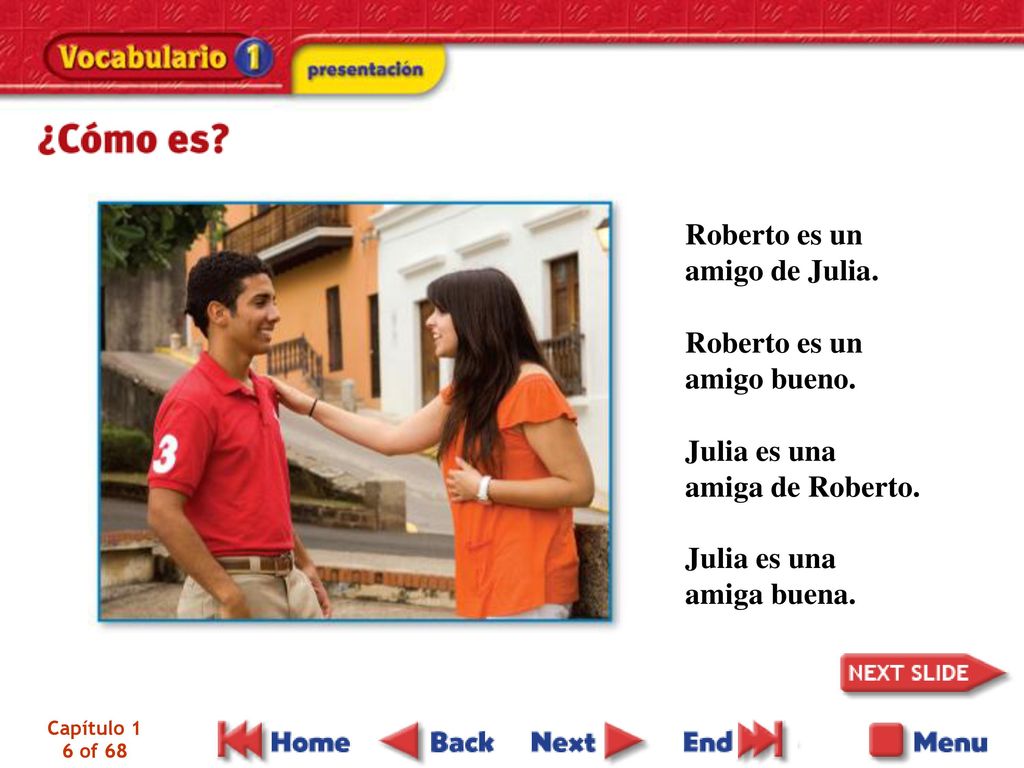 Roberto es un amigo de Julia. Roberto es un amigo bueno. Julia es una