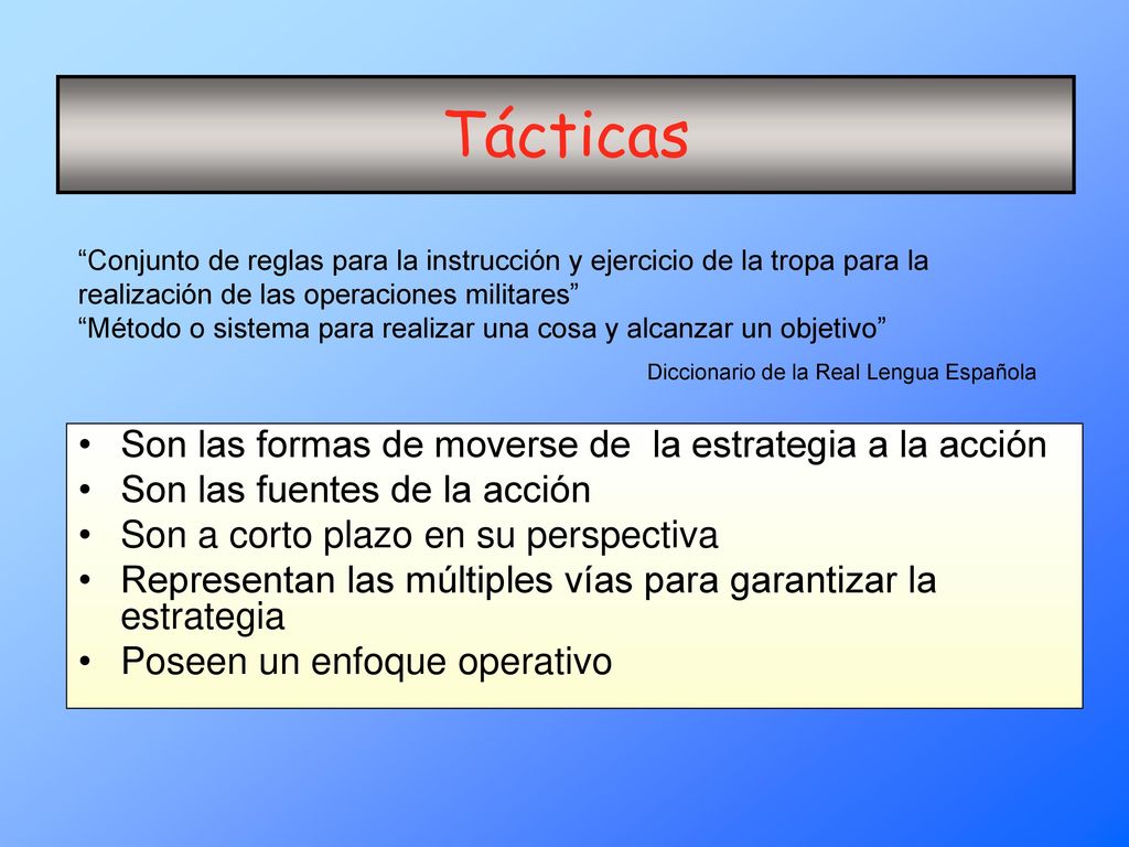 Tácticas Son las formas de moverse de la estrategia a la acción