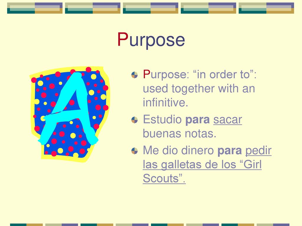 Purpose Purpose: in order to : used together with an infinitive.