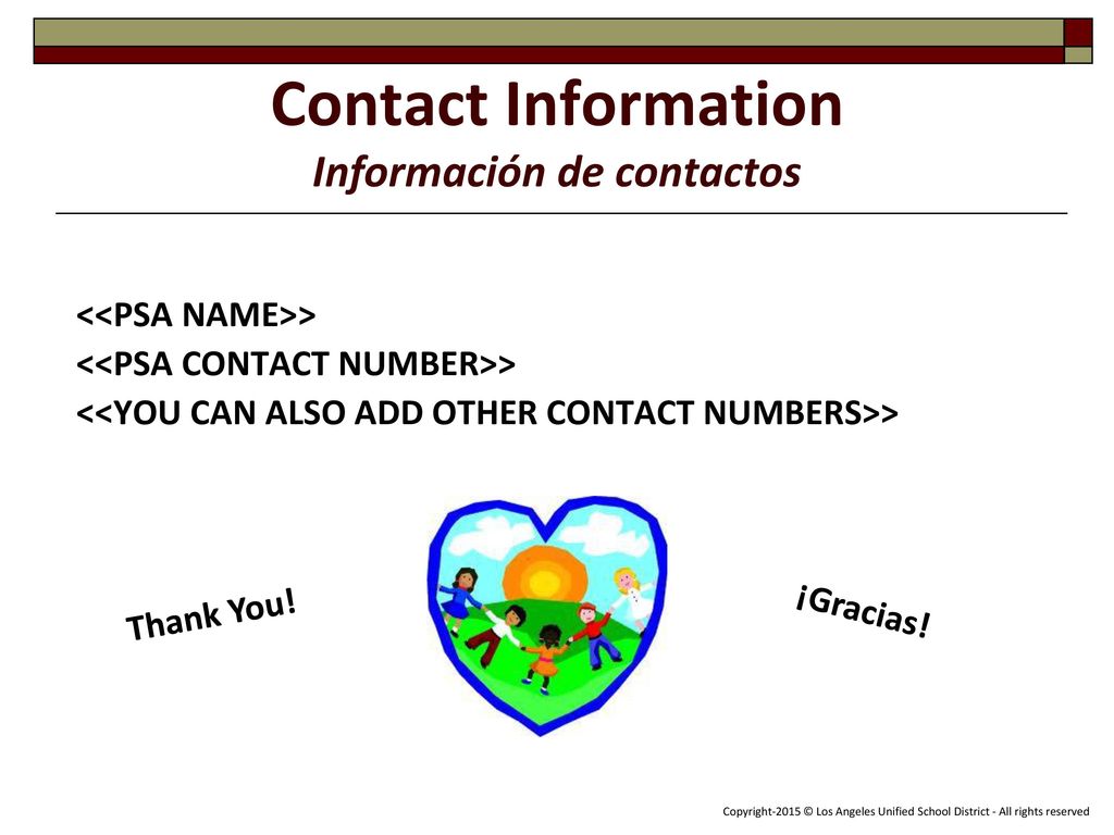 Contact Information Información de contactos <<PSA NAME>> <<PSA CONTACT NUMBER>> <<YOU CAN ALSO ADD OTHER CONTACT NUMBERS>>