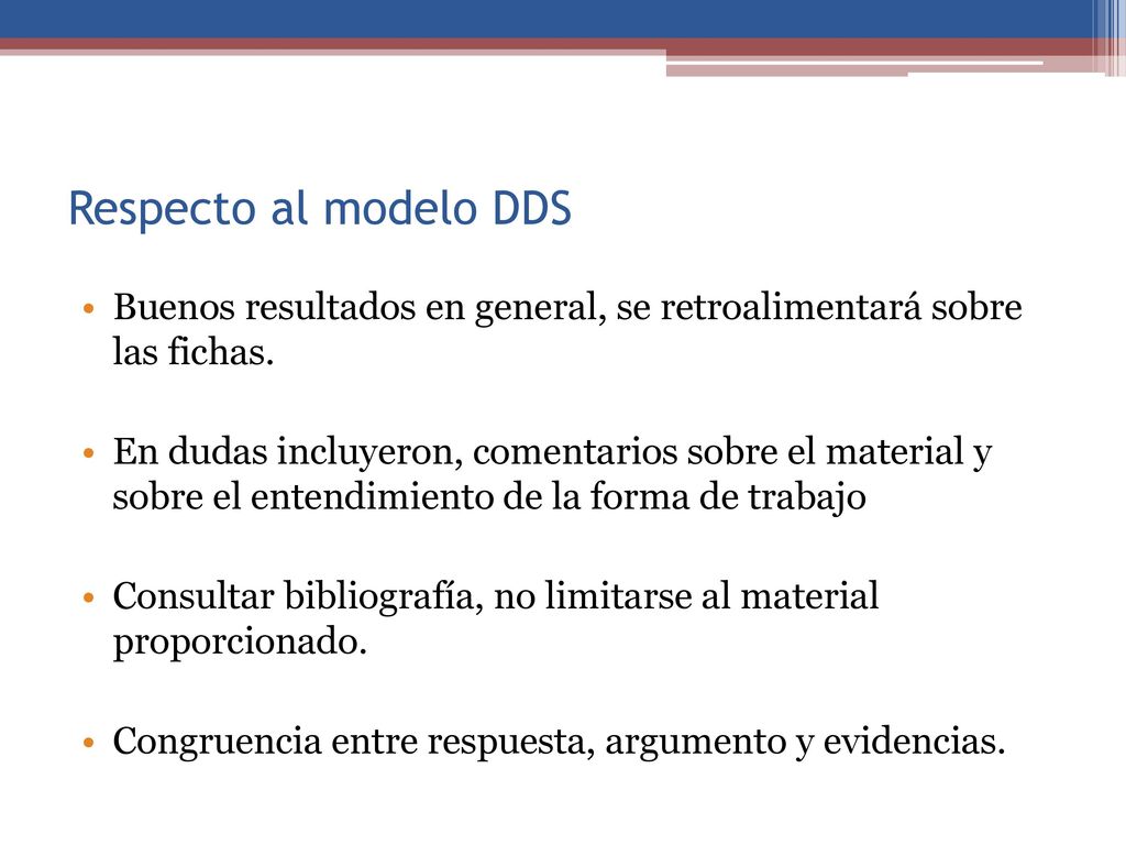 Respecto al modelo DDS Buenos resultados en general, se retroalimentará sobre las fichas.
