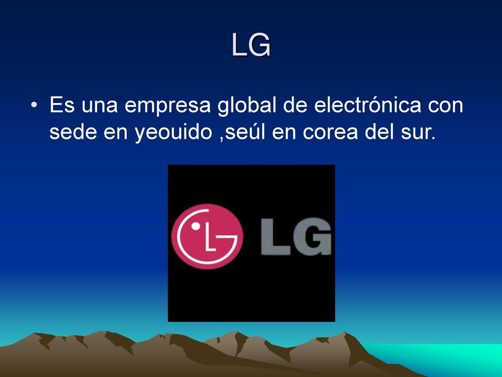 LG Es una empresa global de electrónica con sede en yeouido ,seúl en corea del sur.