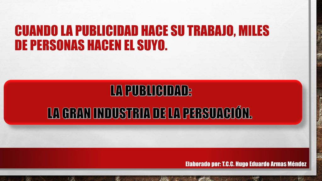 CUANDO LA PUBLICIDAD HACE SU TRABAJO, MILES DE PERSONAS HACEN EL SUYO.