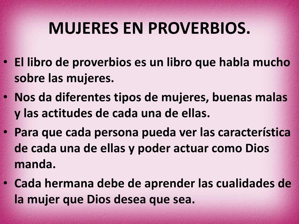 MUJERES EN PROVERBIOS. El libro de proverbios es un libro que habla mucho sobre las mujeres.