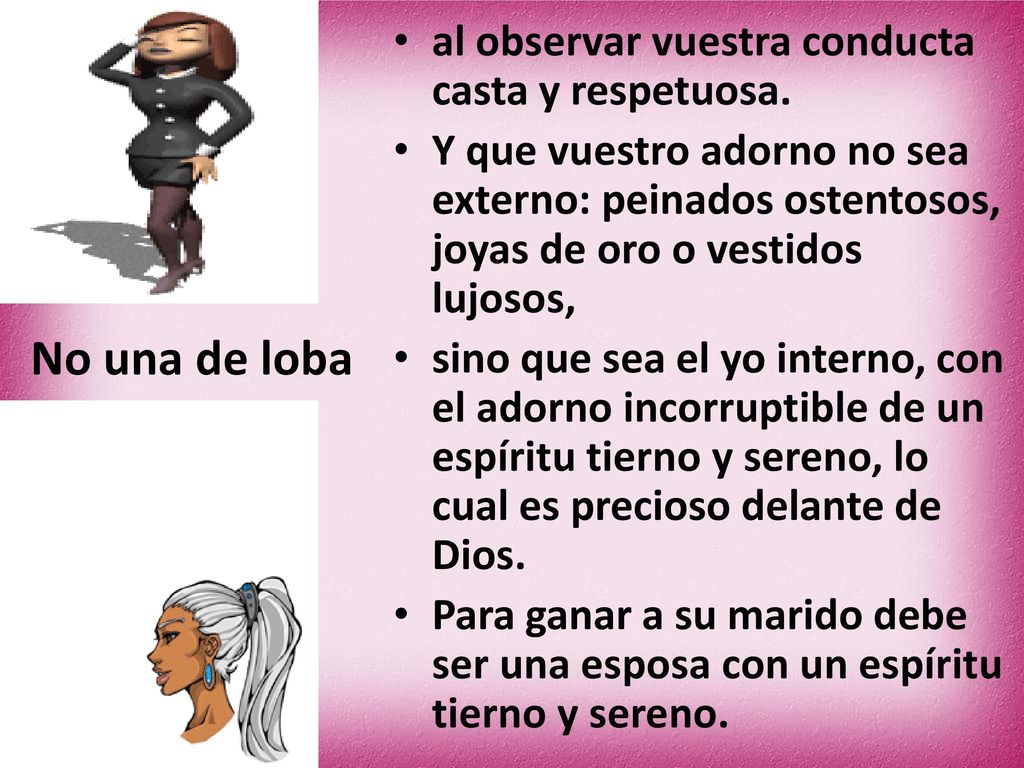 No una de loba al observar vuestra conducta casta y respetuosa.