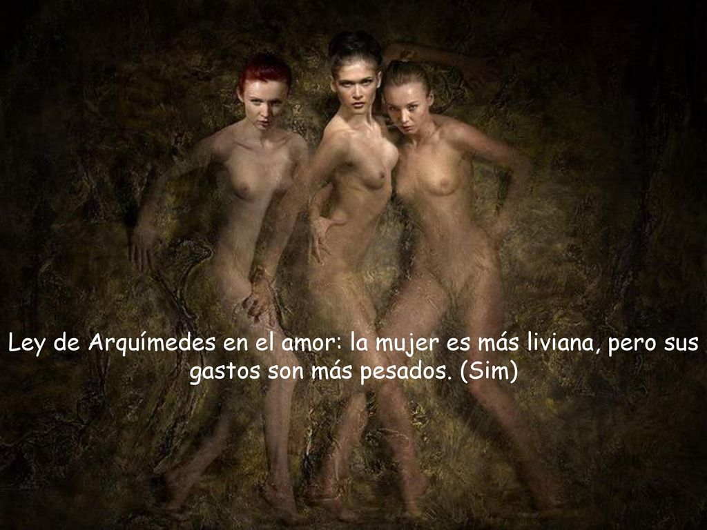 Ley de Arquímedes en el amor: la mujer es más liviana, pero sus gastos son más pesados. (Sim)