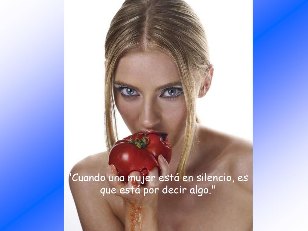 Cuando una mujer está en silencio, es que está por decir algo.