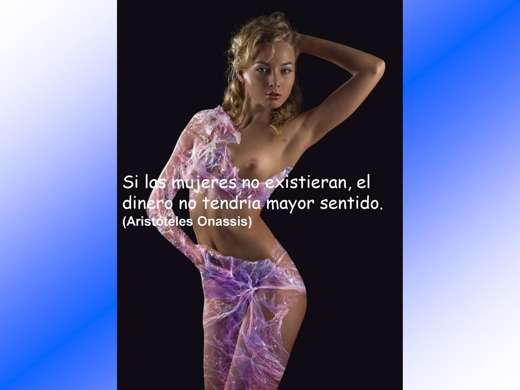 Si las mujeres no existieran, el dinero no tendría mayor sentido